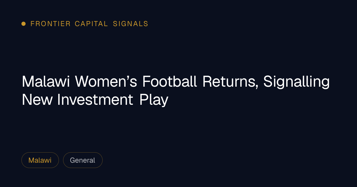 Malawi Women’s Football Returns, Signalling New Investment Play